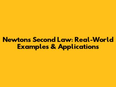 Newton's Second Law: Real-World Examples & Applications