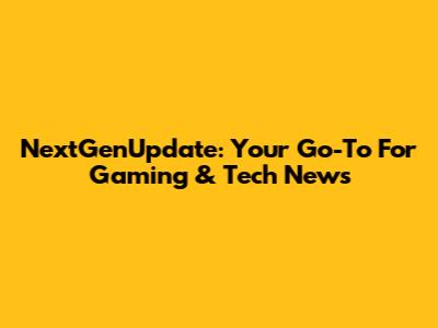 NextGenUpdate: Your Go-To For Gaming & Tech News