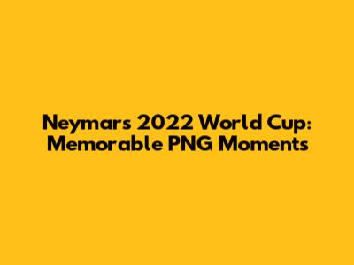 Neymar's 2022 World Cup: Memorable PNG Moments