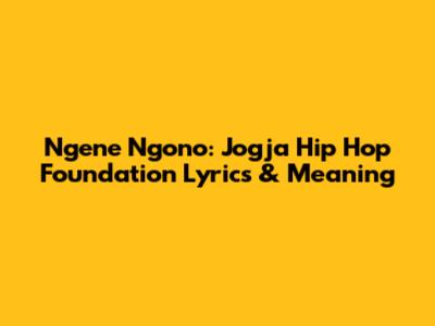 Ngene Ngono: Jogja Hip Hop Foundation Lyrics & Meaning