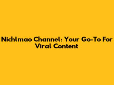 Nichlmao Channel: Your Go-To For Viral Content