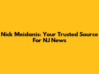 Nick Meidanis: Your Trusted Source For NJ News