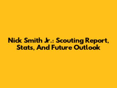 Nick Smith Jr.: Scouting Report, Stats, And Future Outlook