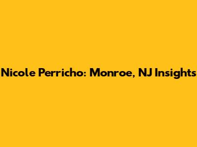 Nicole Perricho: Monroe, NJ Insights