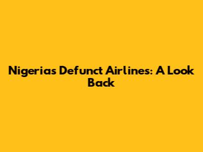 Nigeria's Defunct Airlines: A Look Back