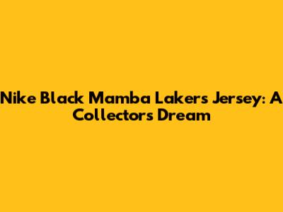 Nike Black Mamba Lakers Jersey: A Collector's Dream