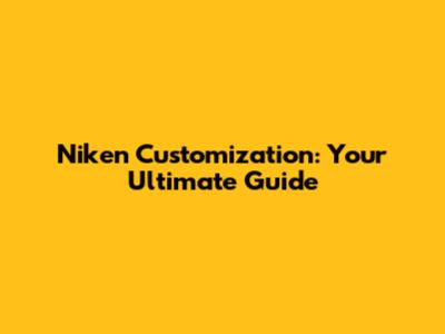 Niken Customization: Your Ultimate Guide