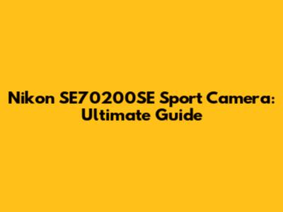 Nikon SE70200SE Sport Camera: Ultimate Guide