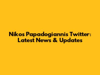 Nikos Papadogiannis Twitter: Latest News & Updates