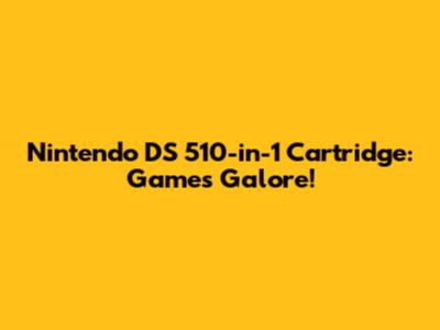 Nintendo DS 510-in-1 Cartridge: Games Galore!