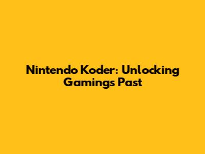 Nintendo Koder: Unlocking Gaming's Past