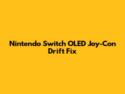 Nintendo Switch OLED Joy-Con Drift Fix