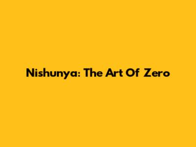 Nishunya: The Art Of Zero