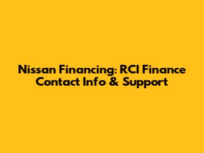 Nissan Financing: RCI Finance Contact Info & Support