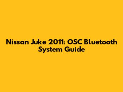 Nissan Juke 2011: OSC Bluetooth System Guide