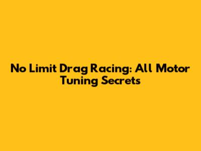 No Limit Drag Racing: All Motor Tuning Secrets