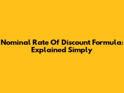 Nominal Rate Of Discount Formula: Explained Simply