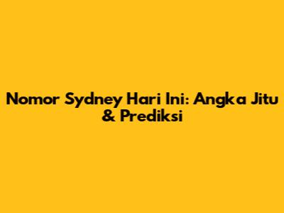 Nomor Sydney Hari Ini: Angka Jitu & Prediksi