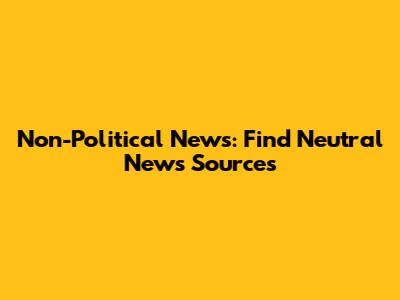 Non-Political News: Find Neutral News Sources