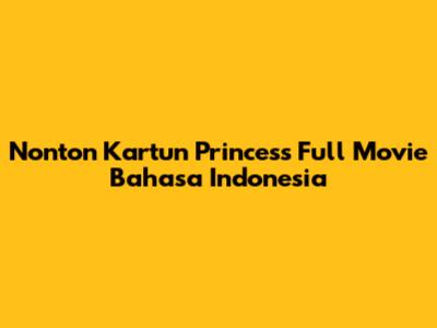 Nonton Kartun Princess Full Movie Bahasa Indonesia