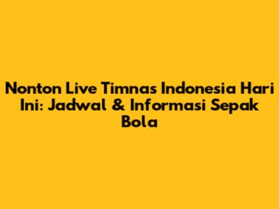 Nonton Live Timnas Indonesia Hari Ini: Jadwal & Informasi Sepak Bola
