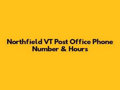 Northfield VT Post Office Phone Number & Hours