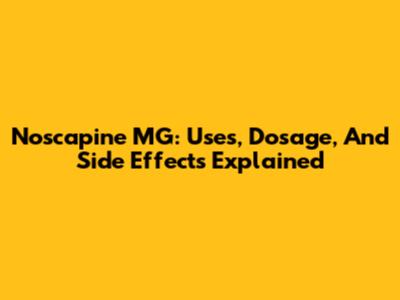 Noscapine MG: Uses, Dosage, And Side Effects Explained