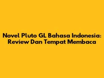 Novel Pluto GL Bahasa Indonesia: Review Dan Tempat Membaca