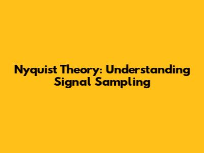 Nyquist Theory: Understanding Signal Sampling