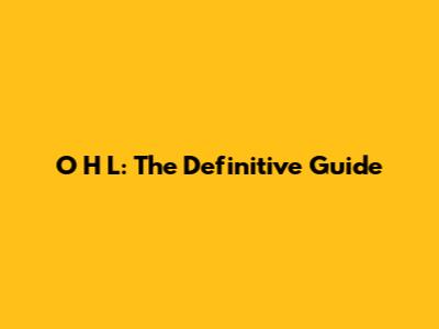 O H L: The Definitive Guide