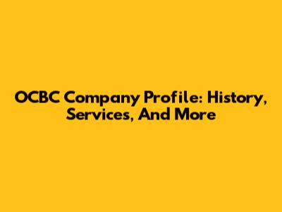 OCBC Company Profile: History, Services, And More