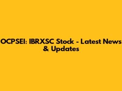 OCPSEI: IBRXSC Stock - Latest News & Updates