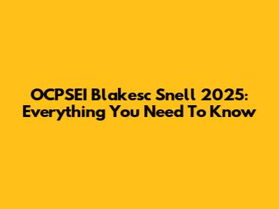 OCPSEI Blakesc Snell 2025: Everything You Need To Know
