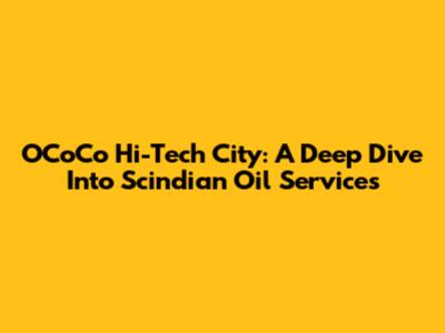 OCoCo Hi-Tech City: A Deep Dive Into Scindian Oil Services