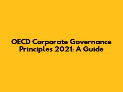 OECD Corporate Governance Principles 2021: A Guide