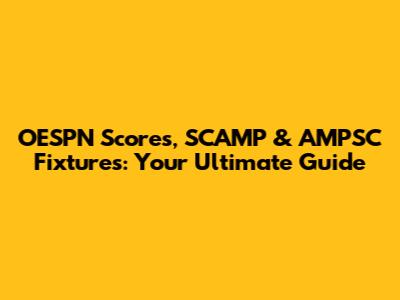 OESPN Scores, SCAMP & AMPSC Fixtures: Your Ultimate Guide