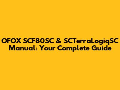 OFOX SCF80SC & SCTerraLogiqSC Manual: Your Complete Guide