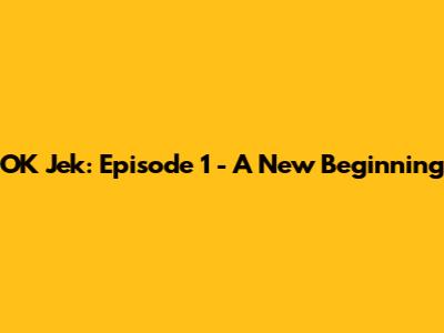 OK Jek: Episode 1 - A New Beginning