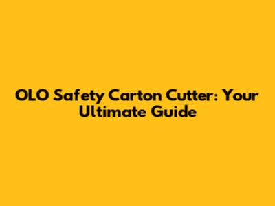 OLO Safety Carton Cutter: Your Ultimate Guide