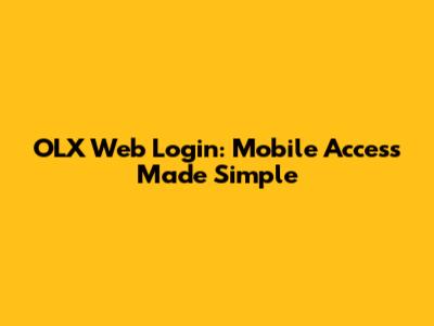 OLX Web Login: Mobile Access Made Simple