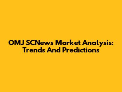 OMJ SCNews Market Analysis: Trends And Predictions