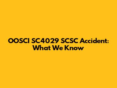OOSCI SC4029 SCSC Accident: What We Know