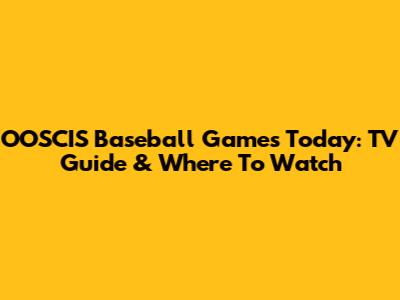 OOSCIS Baseball Games Today: TV Guide & Where To Watch