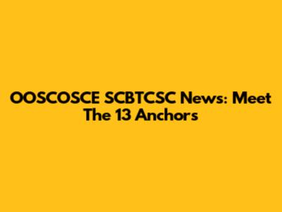 OOSCOSCE SCBTCSC News: Meet The 13 Anchors