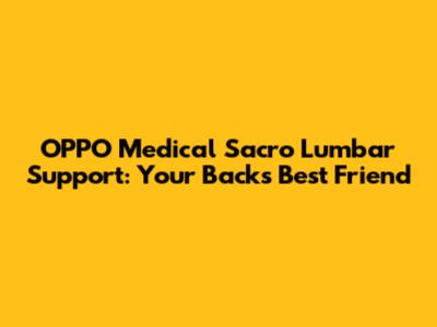 OPPO Medical Sacro Lumbar Support: Your Back's Best Friend