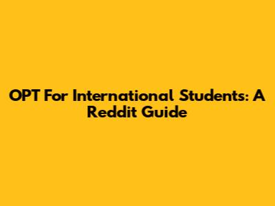 OPT For International Students: A Reddit Guide