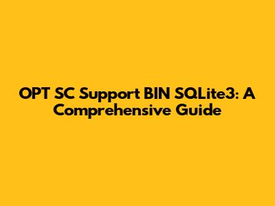 OPT SC Support BIN SQLite3: A Comprehensive Guide