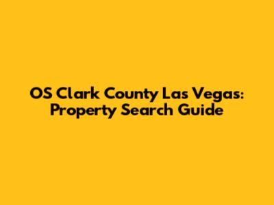 OS Clark County Las Vegas: Property Search Guide