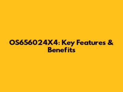OS656024X4: Key Features & Benefits