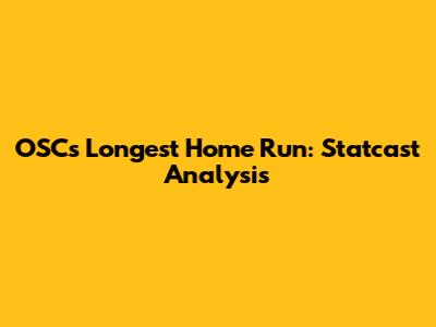 OSC's Longest Home Run: Statcast Analysis